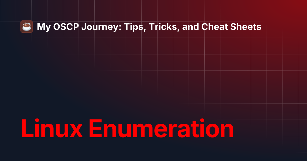 Linux Enumeration | My OSCP Journey: Tips, Tricks, and Cheat Sheets